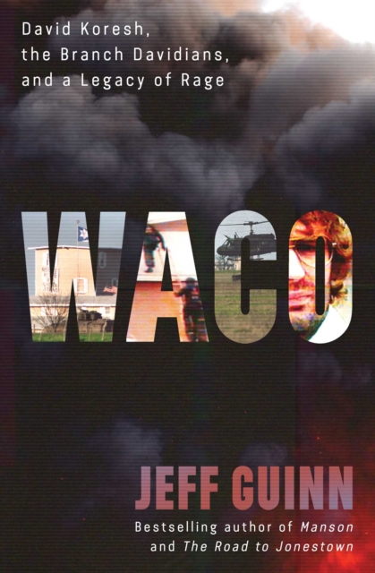 Waco : David Koresh, the Branch Davidians, and A Legacy of Rage, Hardback Book