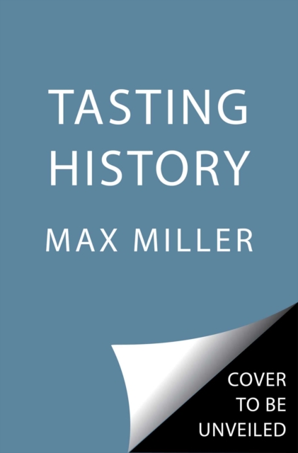 Tasting History : Explore the Past through 4,000 Years of Recipes (A Cookbook), Hardback Book