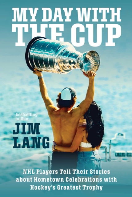 My Day with the Cup : NHL Players Tell Their Stories about Hometown Celebrations with Hockey's Greatest Trophy, EPUB eBook