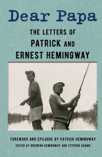 Dear Papa : The Letters of Patrick and Ernest Hemingway, EPUB eBook