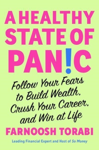 A Healthy State of Panic : Follow Your Fears to Build Wealth, Crush Your Career, and Win at Life, Hardback Book