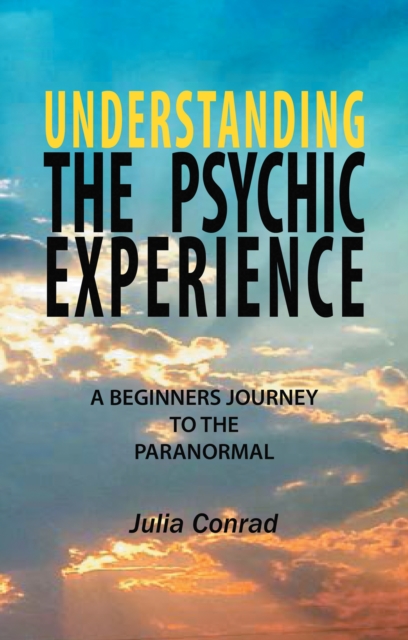 Understanding the Psychic Experience : A Beginners Journey to the Paranormal, EPUB eBook