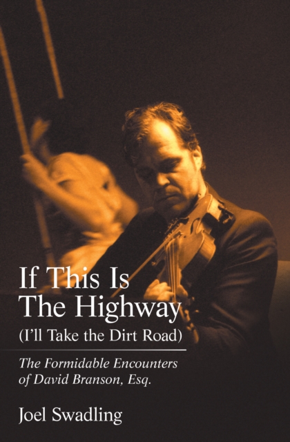 If This Is the Highway (I'Ll Take the Dirt Road) : The Formidable Encounters of David Branson, Esq., EPUB eBook