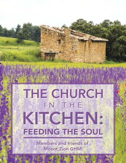 The Church in the Kitchen: Feeding the Soul : Posthumously by Mount Zion Church, EPUB eBook