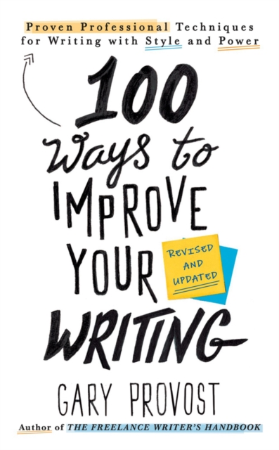 100 Ways To Improve Your Writing (updated) : Proven Professional Techniques for Writing with Style and Power, Paperback / softback Book