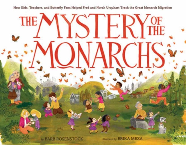 The Mystery of the Monarchs : How Kids, Teachers, and Butterfly Fans Helped Fred and Norah Urquhart Track the Great Monarch Migration, Hardback Book