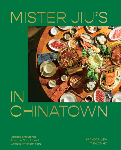 Mister Jiu's in Chinatown : Recipes and Stories from the Birthplace of Chinese American Food A Cookbook, Hardback Book