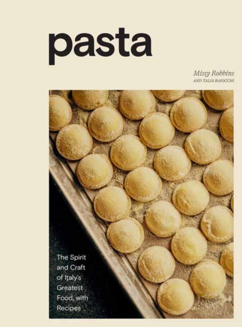Pasta : The Spirit and Craft of Italy's Greatest Food, with Recipes A Cookbook, Hardback Book