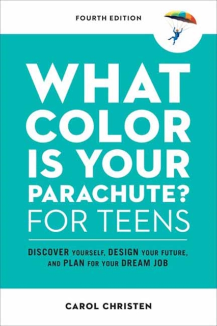 What Color Is Your Parachute? for Teens : Discover Yourself, Design Your Future, and Plan for Your Dream Job, Paperback / softback Book