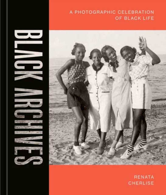 Black Archives : A Photographic Celebration of Black Life, Hardback Book