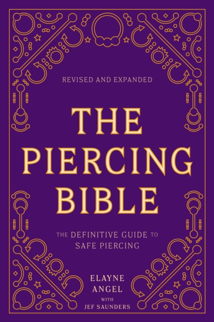 The Piercing Bible, Revised and Expanded : The Definitive Guide to Safe Piercing, Paperback / softback Book