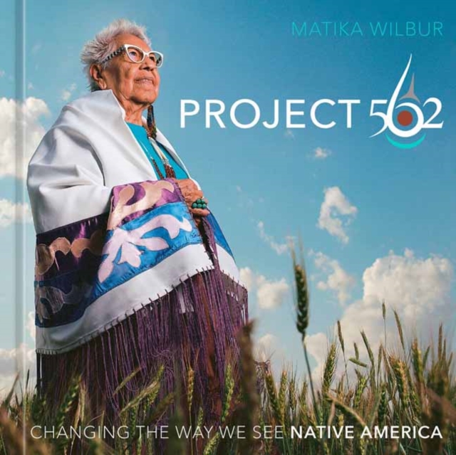 Project 562 : Changing the Way We See Native America, Hardback Book