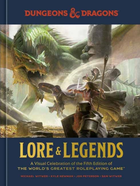 Dungeons & Dragons Lore & Legends : A Visual Celebration of the Fifth Edition of the World's Greatest Roleplaying Game, Hardback Book