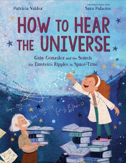 How to Hear the Universe : Gaby Gonzalez and the Search for Einstein's Ripples in Space-Time, Hardback Book