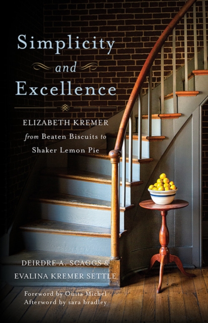 Simplicity and Excellence : Elizabeth Kremer from Beaten Biscuits to Shaker Lemon Pie, Paperback / softback Book