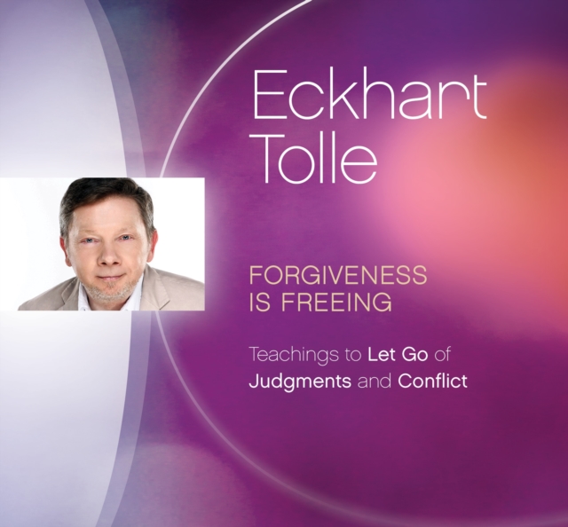 Forgiveness Is Freeing : Teachings to Let Go of Judgments and Conflict, CD-Audio Book