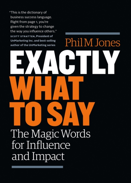 Exactly What to Say : The Magic Words for Influence and Impact, Paperback / softback Book