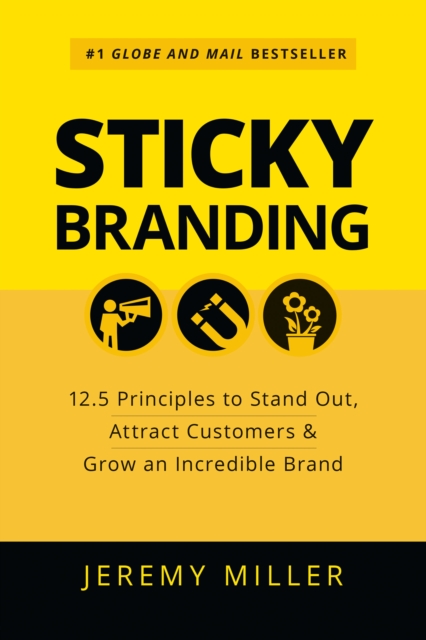 Sticky Branding: 12.5 Principles to Stand Out, Attract Customers & Grow an Incredible Brand, EPUB eBook