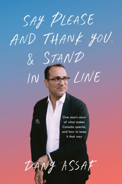 Say Please and Thank You & Stand in Line : One man's story of what makes Canada special, and how to keep it that way, Paperback / softback Book