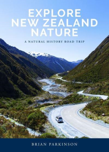 Explore New Zealand Nature : A Natural History Road Trip, Paperback / softback Book