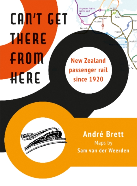 Can't Get There from Here : New Zealand passenger rail since 1920, Paperback / softback Book