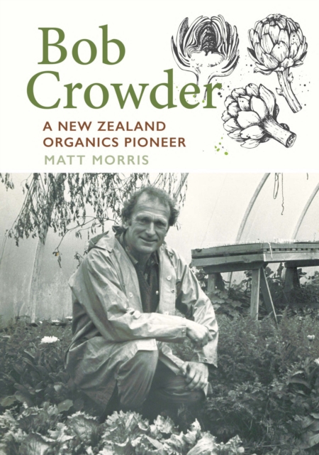 Bob Crowder : A New Zealand organics pioneer, Paperback / softback Book