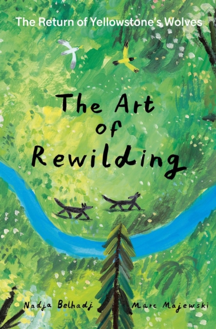 The Art of Rewilding : The Return of Yellowstone’s Wolves, Hardback Book