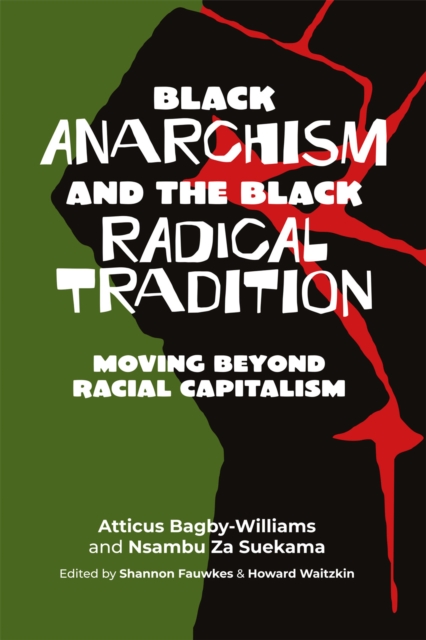 Black Anarchism And The Black Radical Tradition : Moving Beyond Racial Capitalism, Paperback / softback Book