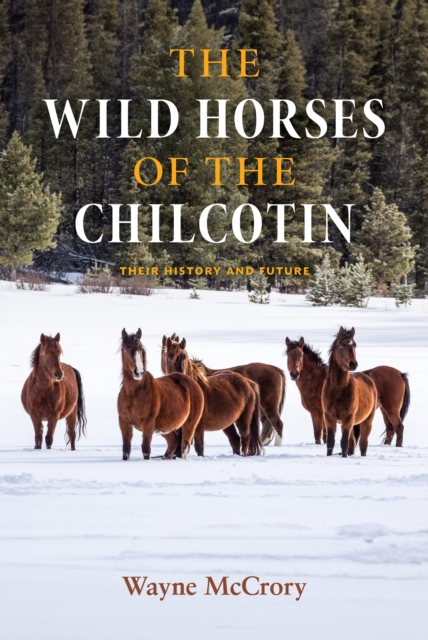 The Wild Horses of the Chilcotin : Their History and Future, EPUB eBook
