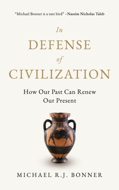 In Defense of Civilization : How Our Past Can Renew Our Present, Hardback Book