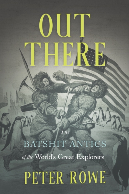 Out There : The Batshit Antics of the World's Great Explorers, EPUB eBook