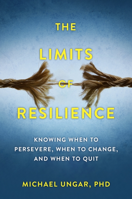 The Limits of Resilience : When to Persevere, When to Change, and When to Quit, EPUB eBook