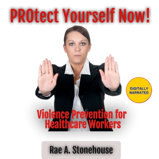 Protect Yourself Now! : Violence Prevention for Healthcare Workers, eAudiobook MP3 eaudioBook