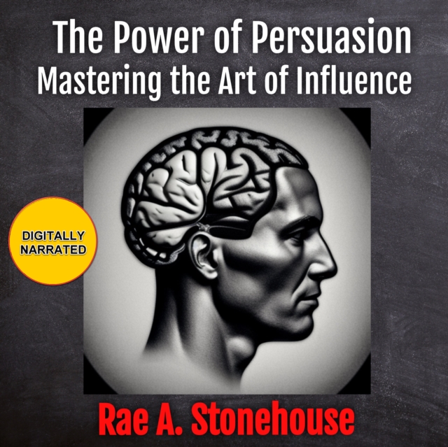 The Power of Persuasion : Mastering the Art of Influence, eAudiobook MP3 eaudioBook