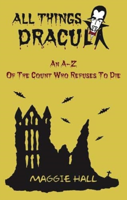 All Things Dracula : An A-Z of the Count Who Refuses to Die, Paperback / softback Book