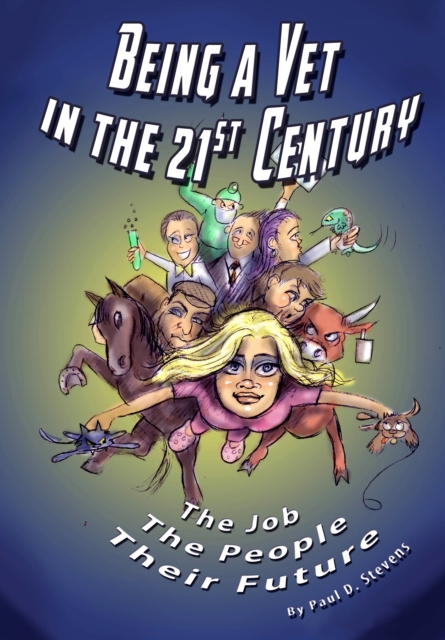 Being a Vet in the 21st Century : The Job, The People, Their Future, Paperback / softback Book