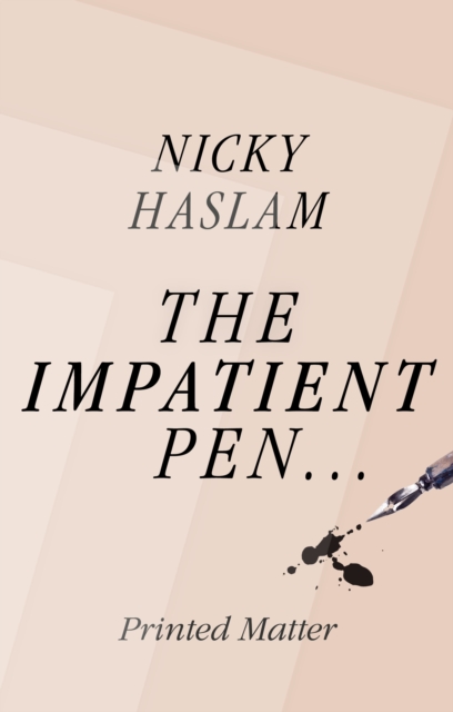 The Impatient Pen : Printed Matter, Hardback Book