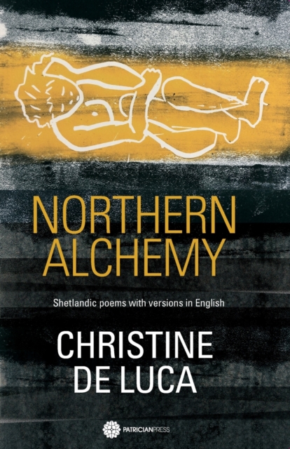 Northern Alchemy : Shetlandic poems with versions  in English, Paperback / softback Book