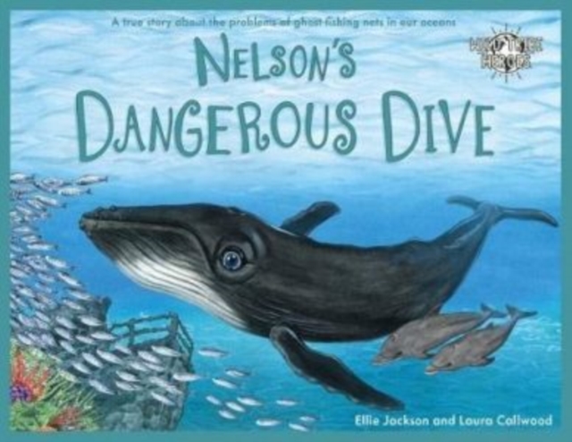 Nelson's Dangerous Dive : A true story about the problems of ghost fishing nets in our oceans, Paperback / softback Book