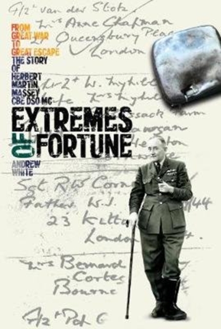 Extremes of Fortune : From Great War to Great Escape. The Story of Herbert Martin Massey, CBE, DSO, MC, Hardback Book