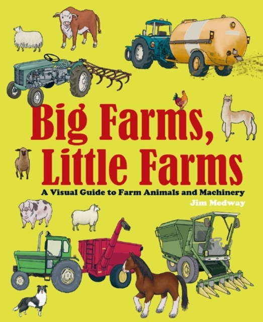 Big Farms, Little Farms : A Visual Guide to Farms and Farm Animals, Hardback Book