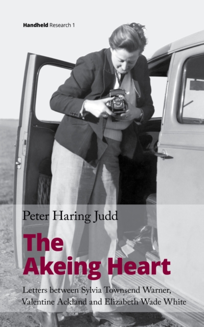 The Akeing Heart : Letters Between Sylvia Townsend Warner, Valentine Ackland and Elizabeth Wade White, EPUB eBook