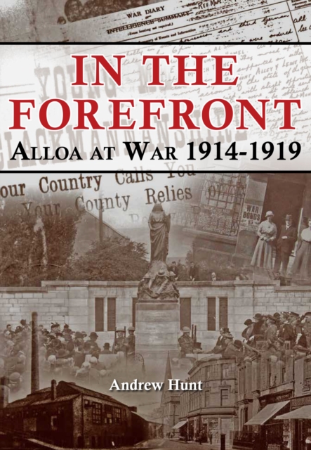 IN THE FOREFRONT : ALLOA AT WAR 1914-1919, Paperback / softback Book