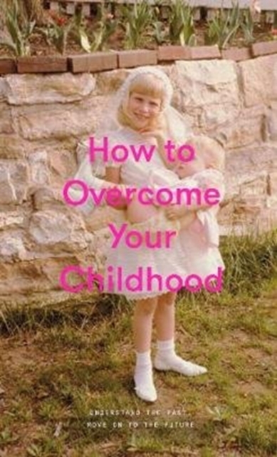 How to Overcome Your Childhood, Hardback Book