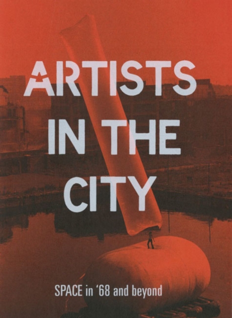 Artists in the City : SPACE in '68 and beyond, Paperback / softback Book