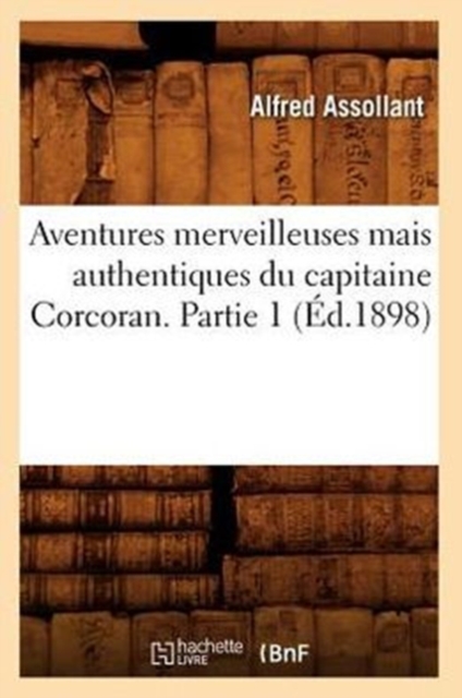 Aventures Merveilleuses Mais Authentiques Du Capitaine Corcoran. Partie 1 (?d.1898), Paperback / softback Book