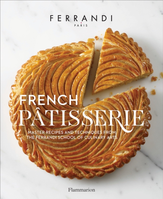 French Patisserie : Master Recipes and Techniques from the Ferrandi School of Culinary Arts, Hardback Book