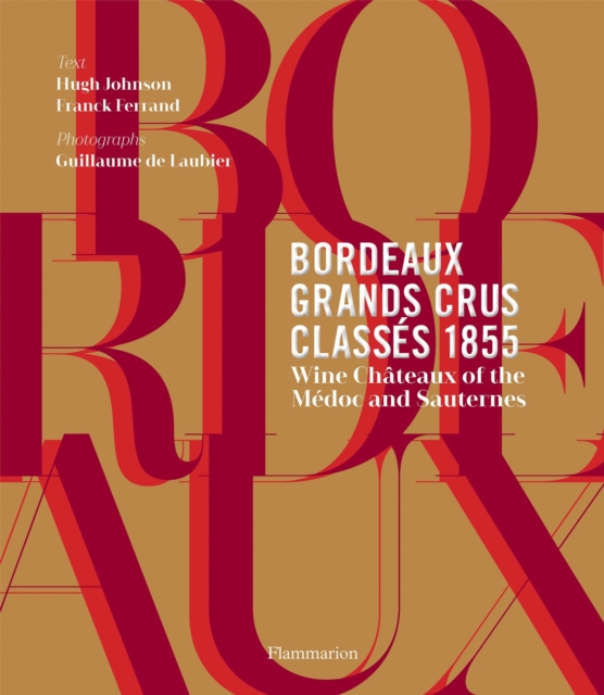 Bordeaux Grands Crus Classes 1855 : Wine Chateau of the Medoc and Sauternes, Hardback Book