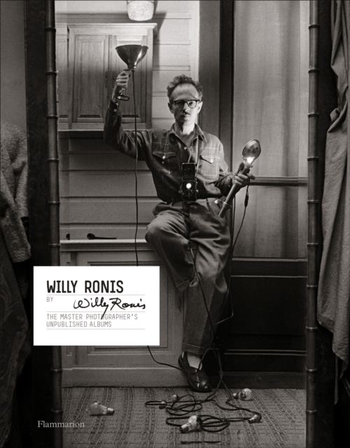 Willy Ronis by Willy Ronis : The Master Photographer's Unpublished Albums, Hardback Book