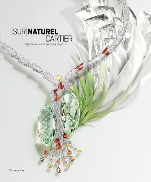 [Sur]Naturel Cartier : High Jewelry and Precious Objects, Hardback Book
